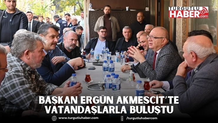 Başkan Ergün Akmescit’te Vatandaşlarla Buluştu