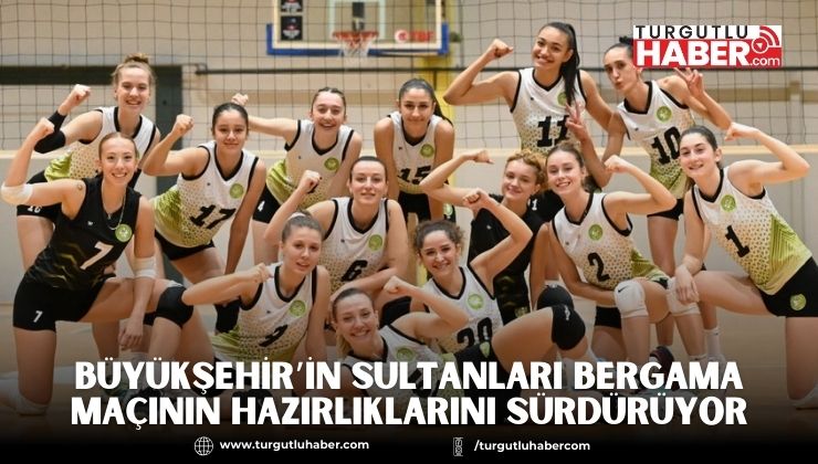 Büyükşehir’in Sultanları Bergama Maçının Hazırlıklarını Sürdürüyor