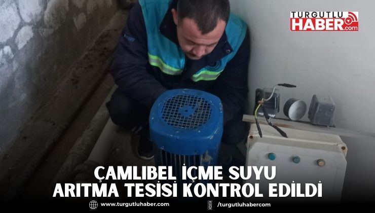 Çamlıbel İçme Suyu Arıtma Tesisi Kontrol Edildi