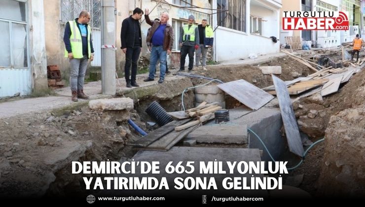 Demirci’de 665 Milyonluk Yatırımda Sona Gelindi