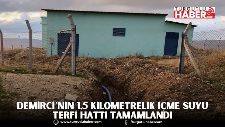 Demirci’nin 1.5 Kilometrelik İçme Suyu Terfi Hattı Tamamlandı