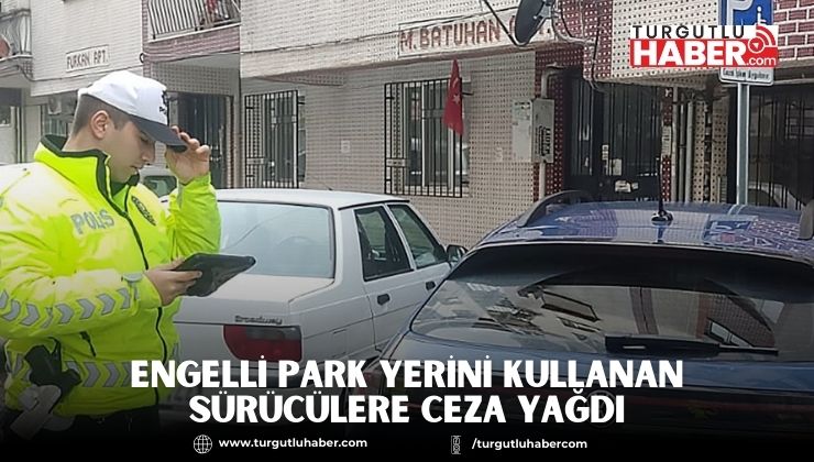 Engelli Park Yerini Kullanan Sürücülere Ceza Yağdı