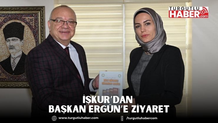 İŞKUR’dan Başkan Ergün’e Ziyaret