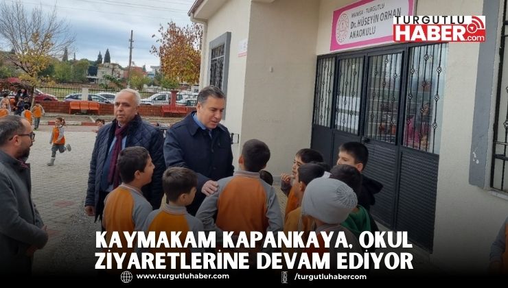 KAYMAKAM KAPANKAYA, OKUL ZİYARETLERİNE DEVAM EDİYOR
