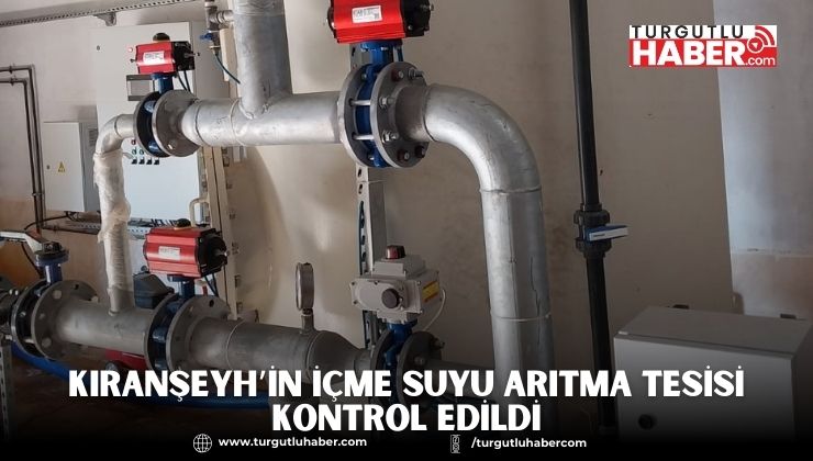 Kıranşeyh’in İçme Suyu Arıtma Tesisi Kontrol Edildi