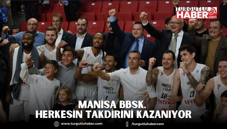 Manisa BBSK, Herkesin Takdirini Kazanıyor