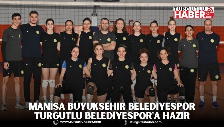 Manisa Büyükşehir Belediyespor Turgutlu Belediyespor'a Hazır