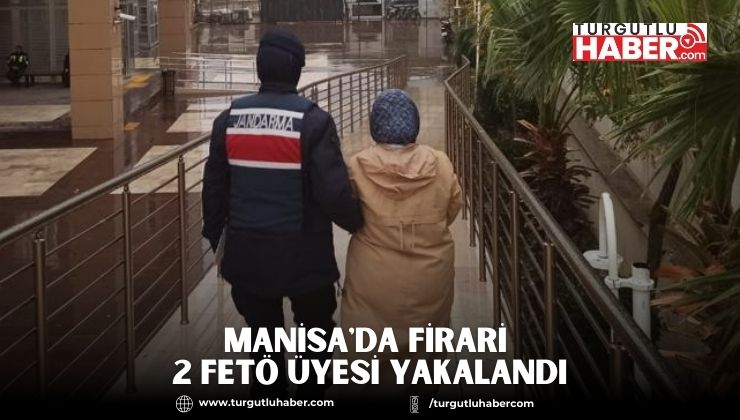 Manisa'da Firari 2 FETÖ Üyesi Yakalandı