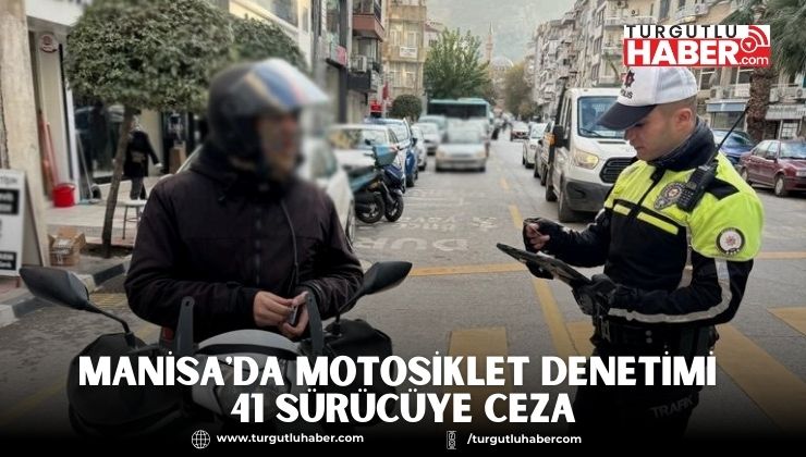 Manisa'da Motosiklet Denetimi 41 Sürücüye Ceza