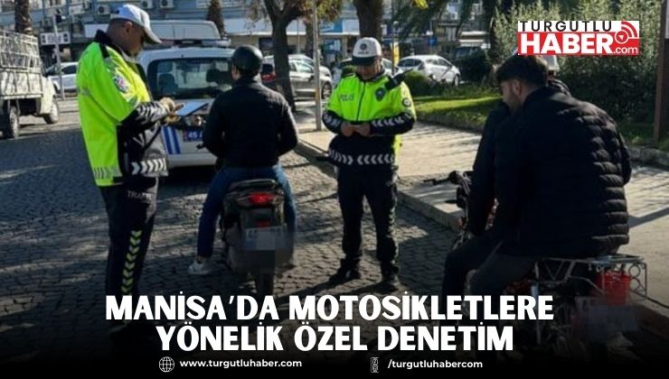 Manisa’da Motosikletlere Yönelik Özel Denetim
