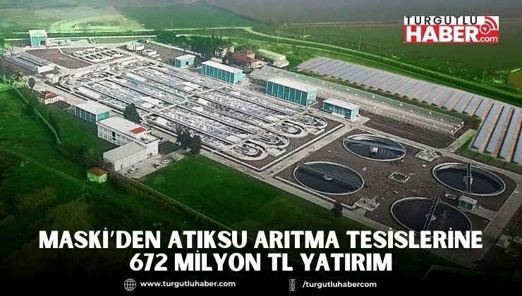 MASKİ’den Atıksu Arıtma Tesislerine 672 Milyon TL Yatırım