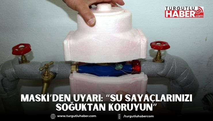 MASKİ’den Uyarı: “Su Sayaçlarınızı Soğuktan Koruyun”