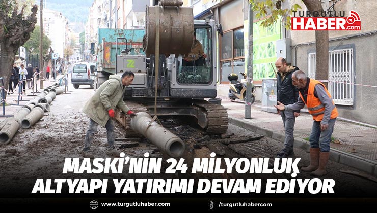 MASKİ’nin 24 Milyonluk Altyapı Yatırımı 4 İlçede Devam Ediyor