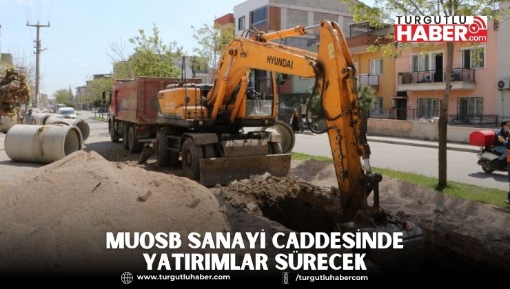 MUOSB Sanayi Caddesinde Büyükşehir’in ve MASKİ’nin Yatırımları Sürecek