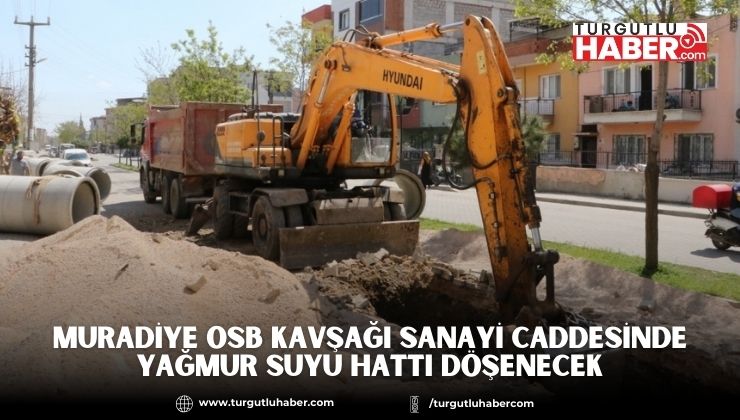 Muradiye OSB Kavşağı Sanayi Caddesinde Yağmur Suyu Hattı Döşenecek