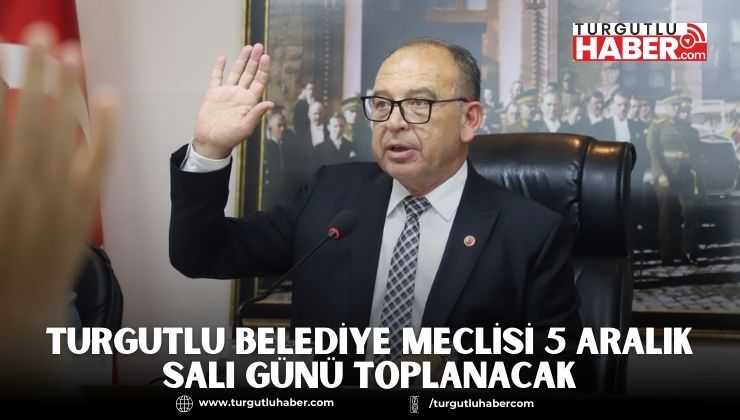 Turgutlu Belediye Meclisi 5 Aralık Salı Günü Toplanacak