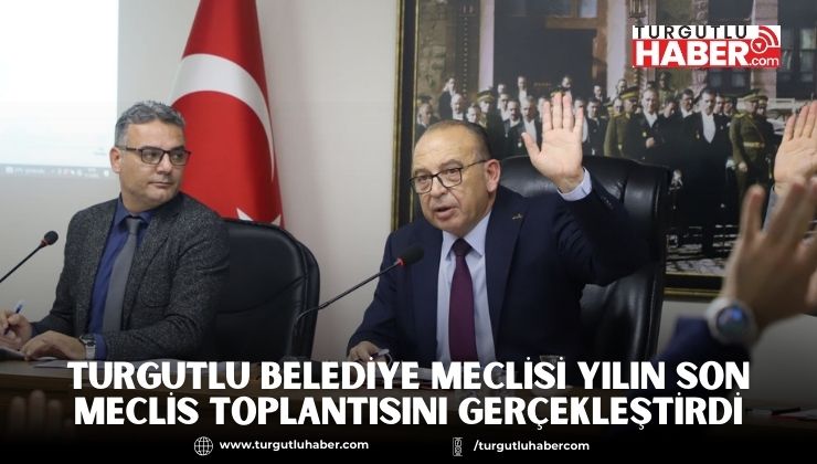Turgutlu Belediye Meclisi Yılın Son Meclis Toplantısını Gerçekleştirdi