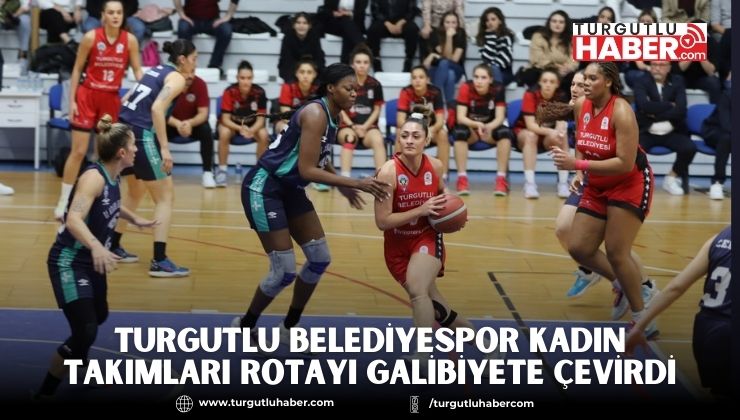 Turgutlu Belediyespor Kadın Takımları Rotayı Galibiyete Çevirdi