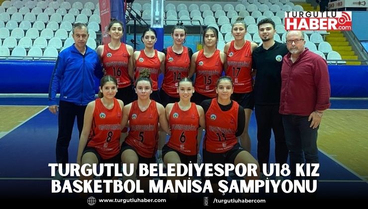 Turgutlu Belediyespor U18 Kız Basketbol Manisa Şampiyonu
