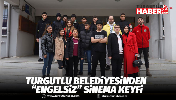 Turgutlu Belediyesinden “Engelsiz” Sinema Keyfi
