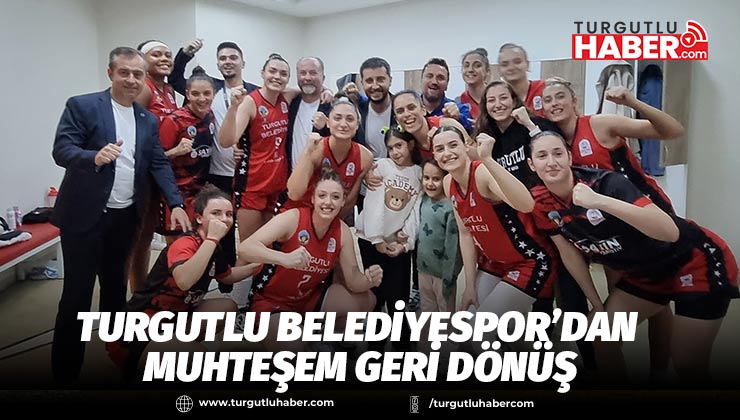 Turgutlu Belediyespor’dan Muhteşem Geri Dönüş