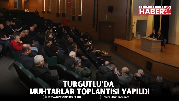 Turgutlu’da Muhtarlar Toplantısı Yapıldı