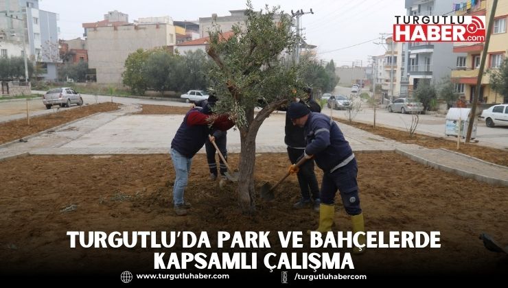 Turgutlu’da Park ve Bahçelerde Kapsamlı Çalışma