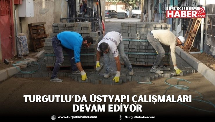 Turgutlu’da Üstyapı Çalışmaları Devam Ediyor