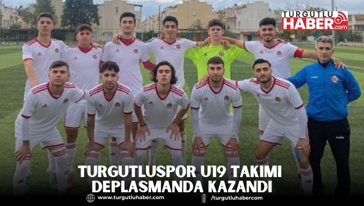 TURGUTLUSPOR U19 TAKIMI DEPLASMANDA KAZANDI