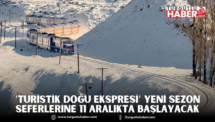 ‘TURİSTİK DOĞU EKSPRESİ’ YENİ SEZON SEFERLERİNE 11 ARALIKTA BAŞLAYACAK