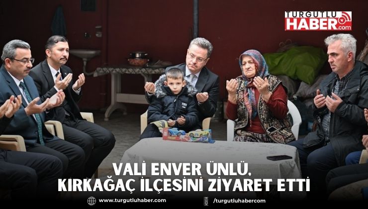 Vali Enver Ünlü, Kırkağaç İlçesini Ziyaret Etti