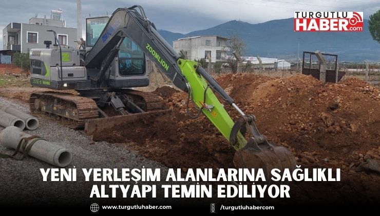 Yeni Yerleşim Alanlarına Sağlıklı Altyapı Temin Ediliyor
