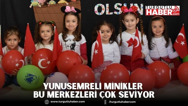 YUNUSEMRELİ MİNİKLER BU MERKEZLERİ ÇOK SEVİYOR