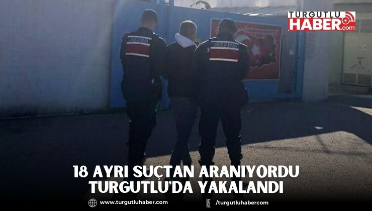 18 Ayrı Suçtan Aranıyordu Turgutlu'da Yakalandı
