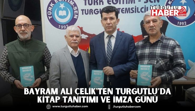 Bayram Ali Çelik'ten Turgutlu’da Kitap Tanıtımı ve İmza Günü