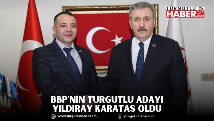 BBP'nin Turgutlu Adayı Yıldıray Karataş Oldu