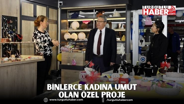 BİNLERCE KADINA UMUT OLAN ÖZEL PROJE