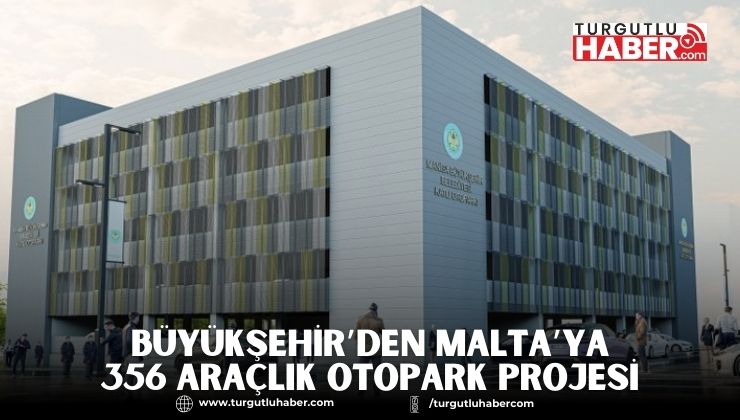 Büyükşehir’den Malta’ya 356 araçlık otopark projesi