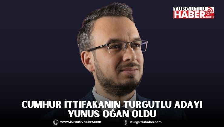 CUMHUR İTTİFAKININ TURGUTLU ADAYI YUNUS OĞAN OLDU