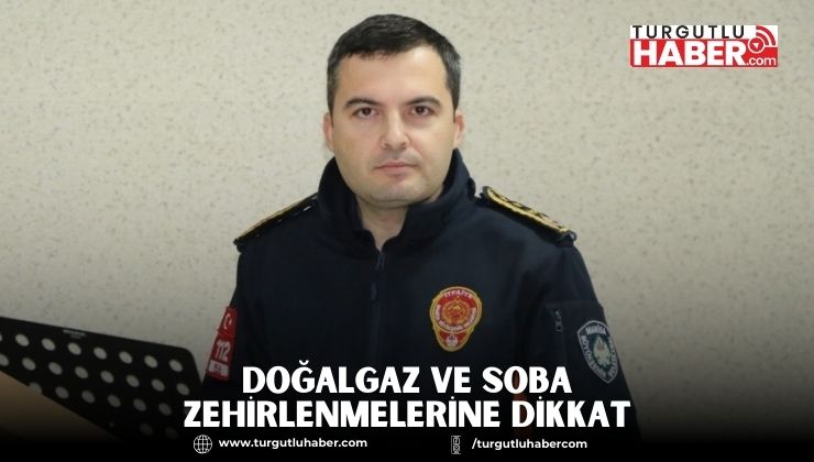 DOĞALGAZ VE SOBA ZEHİRLENMELERİNE DİKKAT