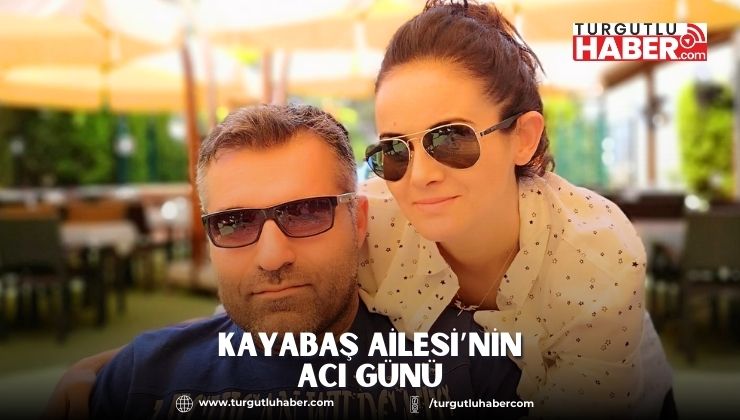 Kayabaş Ailesi’nin Acı Günü