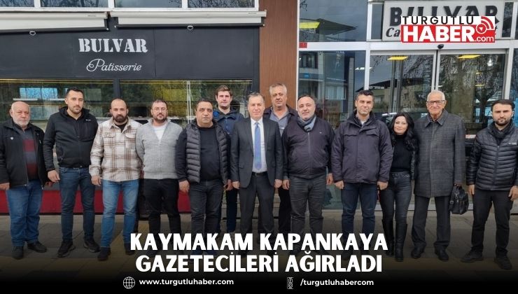 KAYMAKAM KAPANKAYA GAZETECİLERİ AĞIRLADI
