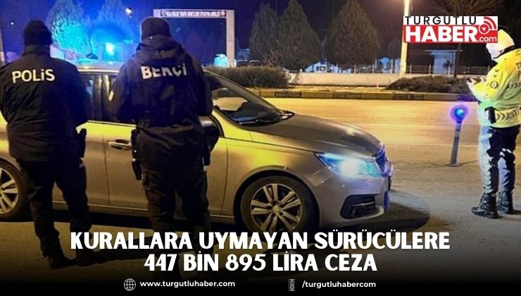 Kurallara Uymayan Sürücülere 447 Bin 895 Lira Ceza