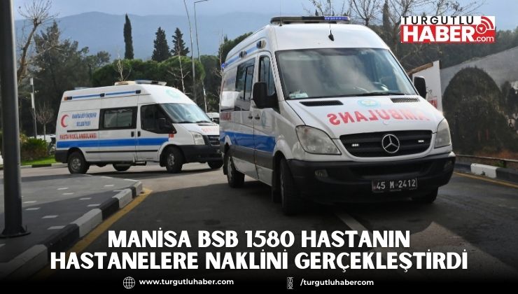Manisa BSB 1580 hastanın hastanelere naklini gerçekleştirdi