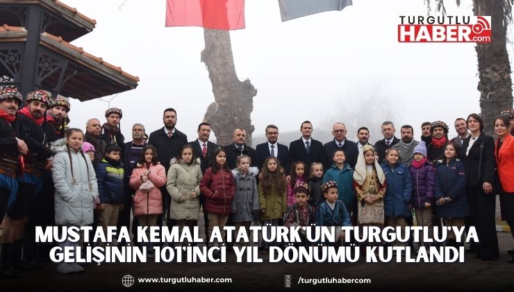 Mustafa Kemal Atatürk'ün Turgutlu'ya Gelişinin 101'inci Yıl Dönümü Kutlandı