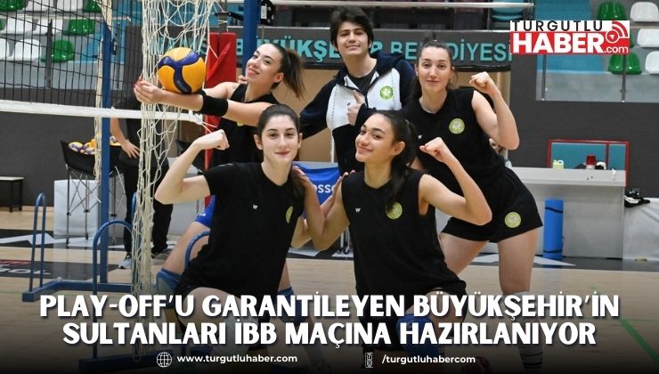 Play-Off’u Garantileyen Büyükşehir’in Sultanları İBB Maçına Hazırlanıyor