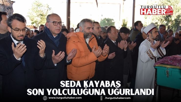 Seda Kayabaş Son Yolculuğuna Uğurlandı