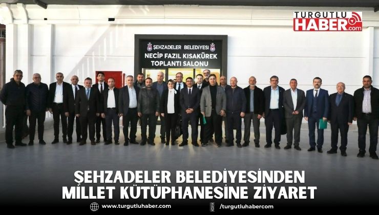 ŞEHZADELER BELEDİYESİNDEN MİLLET KÜTÜPHANESİNE ZİYARET