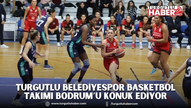 Turgutlu Belediyespor Basketbol Takımı Bodrum’u Konuk Ediyor