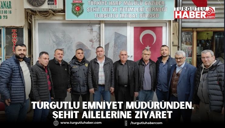 Turgutlu Emniyet Müdüründen, şehit ailelerine ziyaret